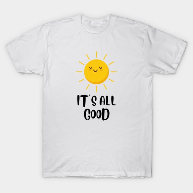 It's All Good Sunshine T-Shirt by PhotoSphere
